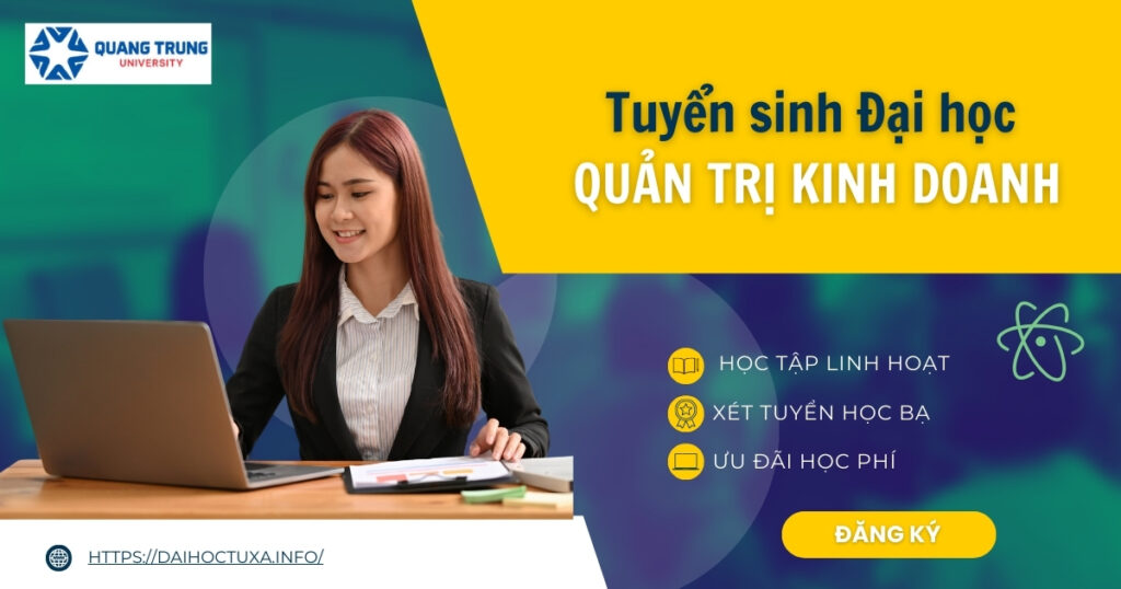 Tuyển sinh Đại học Quản Trị kinh doanh - xét tuyển học bạ  - học online, tập trung
