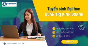 Tuyển sinh Đại học Quản Trị kinh doanh - xét tuyển học bạ  - học online, tập trung