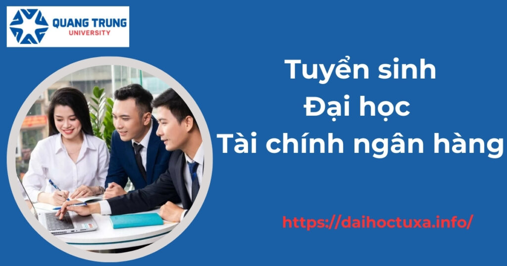 Tuyển sinh Đại học Tài chính ngân hàng - ĐANG XÉT TUYỂN
