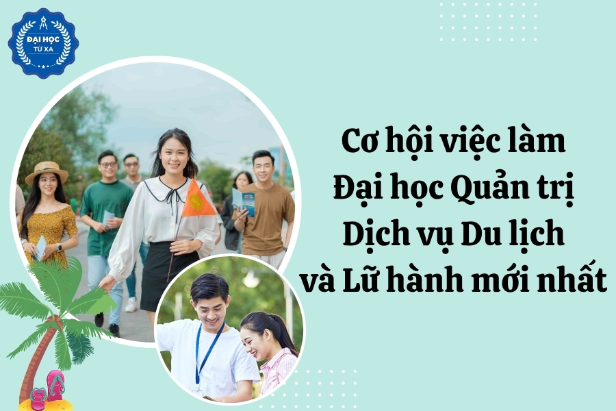 Cơ hội việc làm Đại học Quản trị Dịch vụ Du lịch và Lữ hành mới nhất