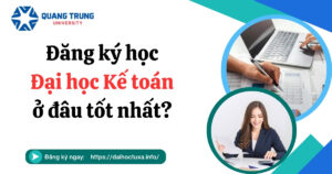 Đăng ký học Đại học Kế toán ở đâu tốt nhất?