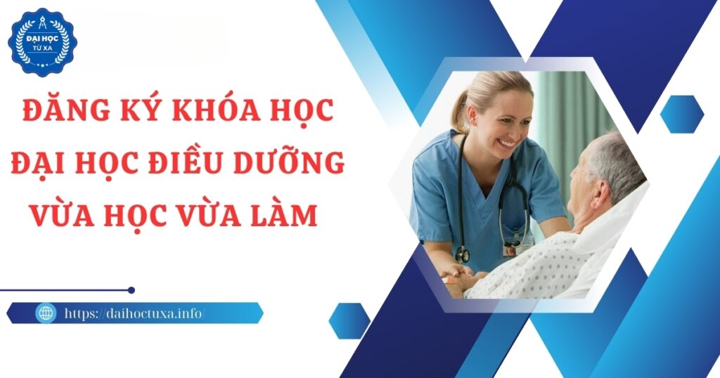Đăng ký khóa học Đại học Điều dưỡng vừa học vừa làm mới nhất