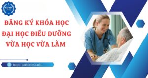 Đăng ký khóa học Đại học Điều dưỡng vừa học vừa làm mới nhất