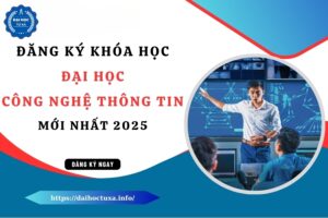 Đăng ký khóa học Đại học Công nghệ Thông tin mới cập nhật 