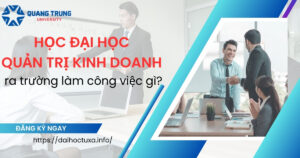 Học Đại học Quản trị kinh doanh ra trường làm công việc gì?