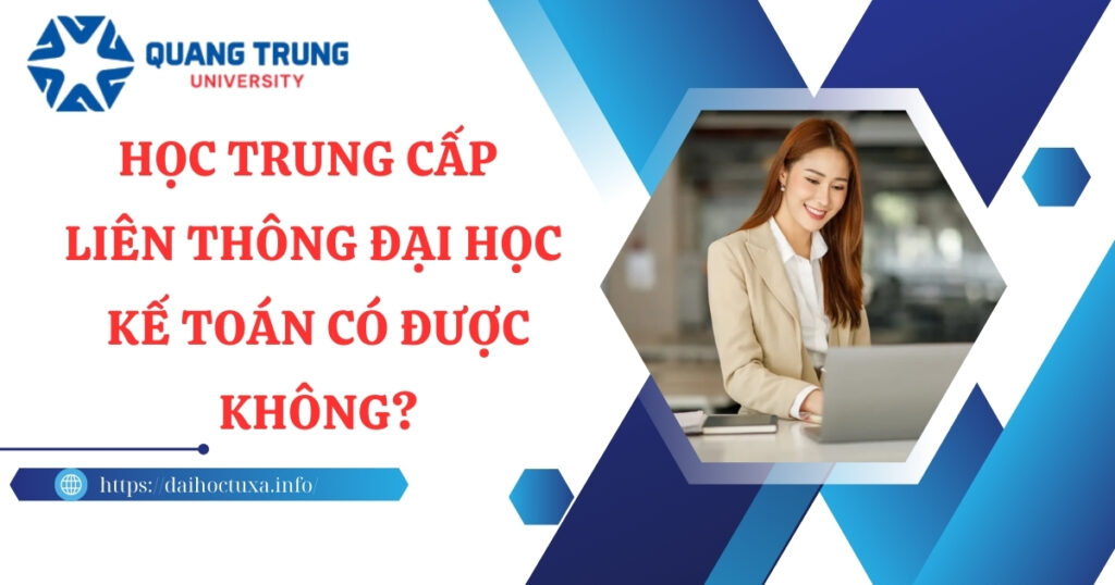 Học Trung cấp Liên thông Đại học Kế toán có được không?