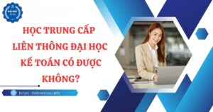 Học Trung cấp Liên thông Đại học Kế toán có được không?