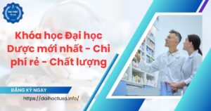 Khóa học Đại học Dược mới nhất - Chi phí rẻ - Chất lượng
