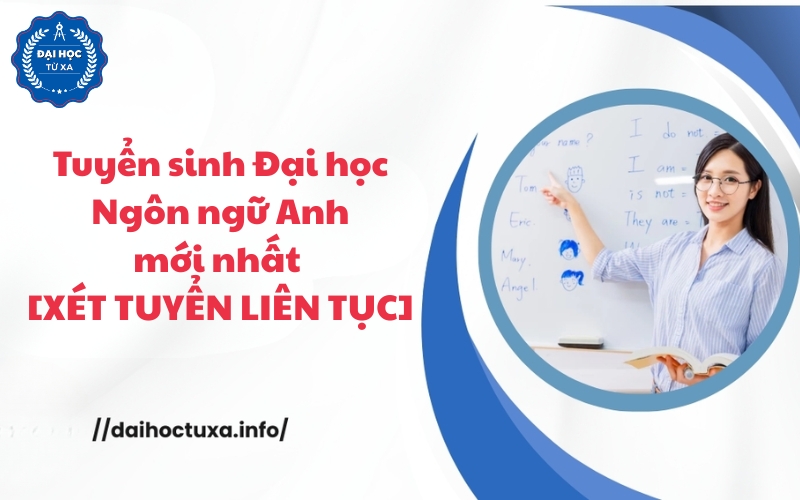 Tuyển sinh Đại học Ngôn ngữ Anh mới nhất