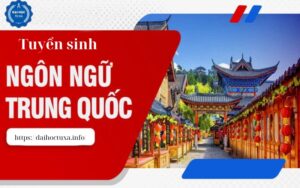 Tuyển sinh Đại học Ngôn ngữ Trung mới nhất