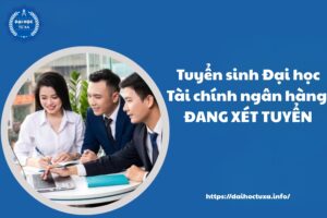 Tuyển sinh Đại học Tài chính ngân hàng