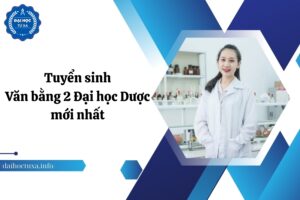Tuyển sinh Văn bằng 2 Đại học Dược mới nhất