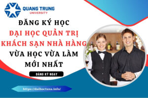 Đăng ký học Đại học Quản trị khách sạn nhà hàng vừa học vừa làm mới nhất