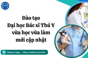 Đào tạo Đại học Bác sĩ Thú Y vừa học vừa làm mới cập nhật