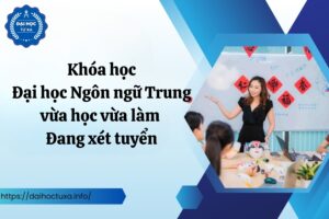 Khóa học Đại học Ngôn ngữ Trung vừa học vừa làm - Đang xét tuyển