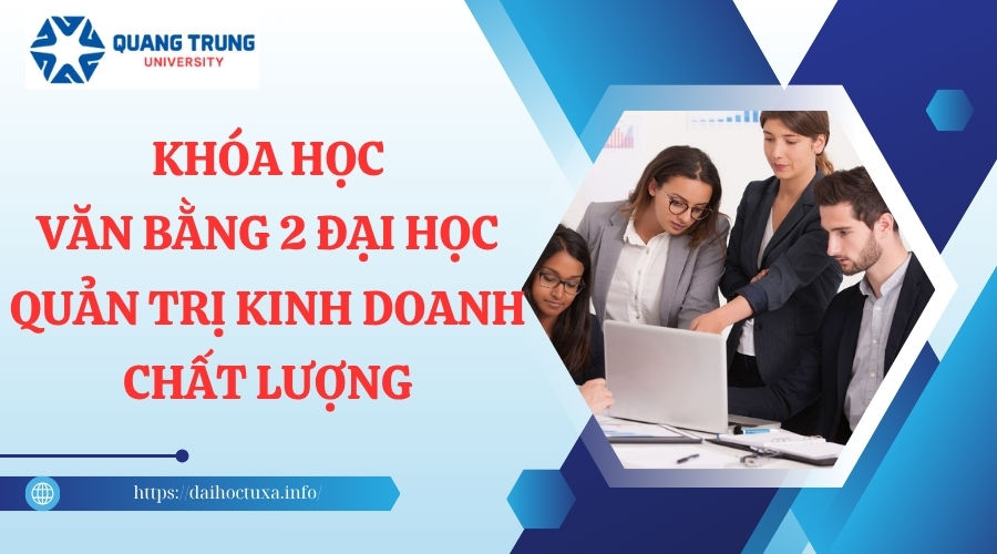 Khóa học Văn bằng 2 Đại học Quản trị kinh doanh chất lượng