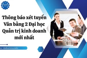 Thông báo xét tuyển Văn bằng 2 Đại học Quản trị kinh doanh mới nhất