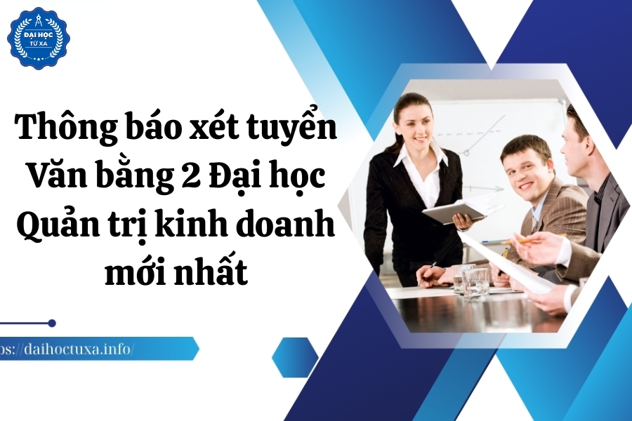 Thông báo xét tuyển Văn bằng 2 Đại học Quản trị kinh doanh mới nhất