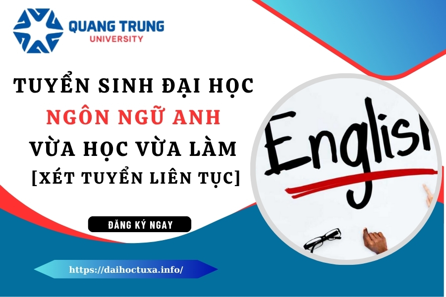 Tuyển sinh Đại học Ngôn ngữ Anh vừa học vừa làm - [XÉT TUYỂN LIÊN TỤC]