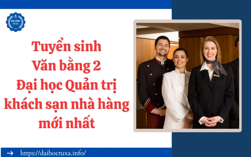 Tuyển sinh Văn bằng 2 Đại học Quản trị khách sạn nhà hàng mới nhất