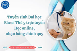 Tuyển sinh Đại học Bác sĩ Thú y trực tuyến - Học online, nhận bằng chính quy