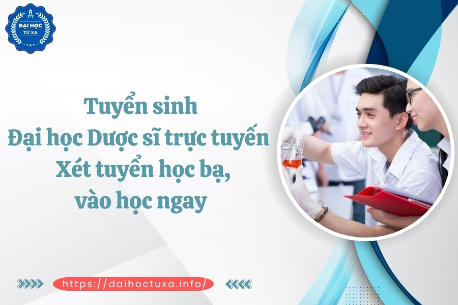 Tuyển sinh Đại học Dược sĩ trực tuyến - Xét tuyển học bạ, vào học ngay