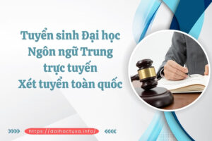 Tuyển sinh Đại học Ngôn ngữ Trung trực tuyến- Xét tuyển toàn quốc