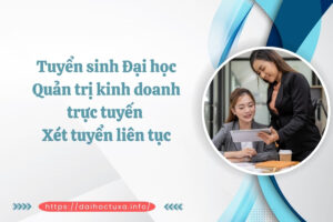 Tuyển sinh Đại học Quản trị kinh doanh trực tuyến - Xét tuyển liên tục