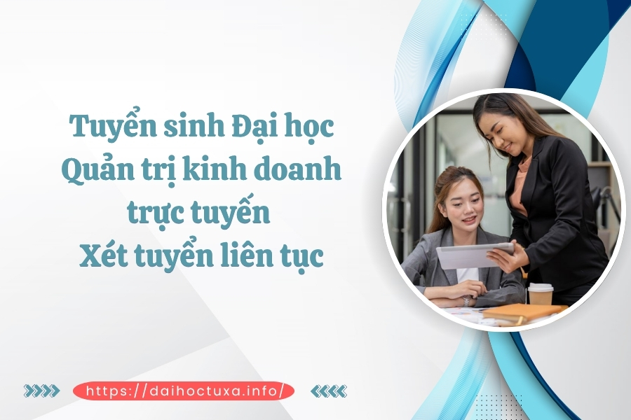 Tuyển sinh Đại học Quản trị kinh doanh trực tuyến - Xét tuyển liên tục