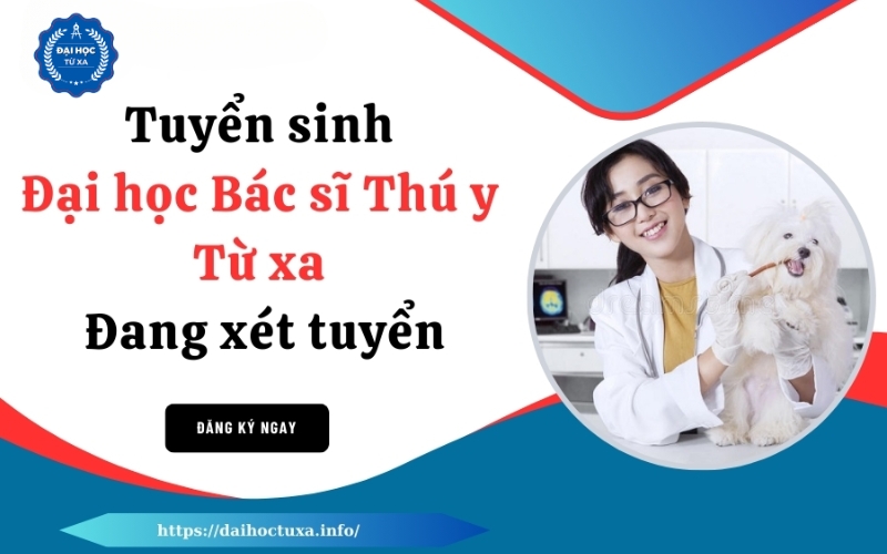 Tuyển sinh Đại học Bác sĩ Thú y Từ xa 