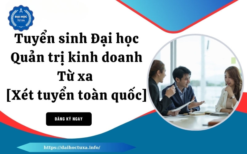 Tuyển sinh Đại học Quản trị kinh doanh Từ xa