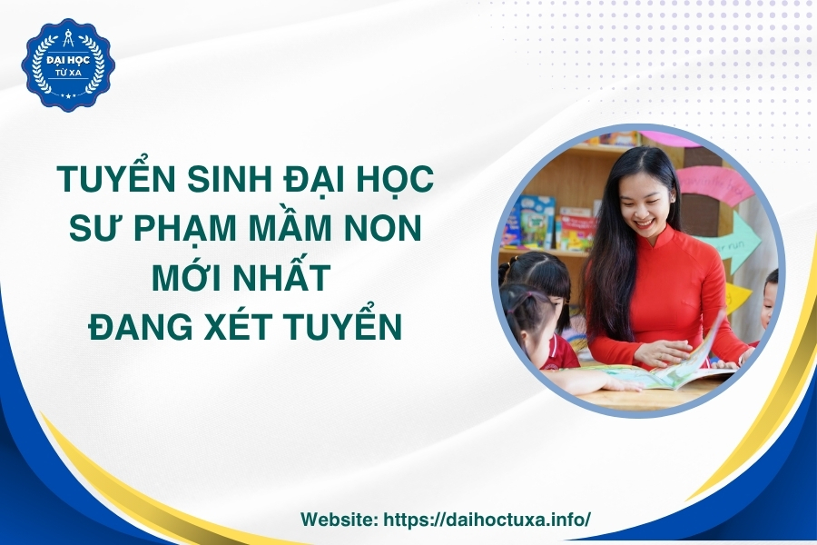 Tuyển sinh Đại học Sư phạm mầm non mới nhất - Đang xét tuyển