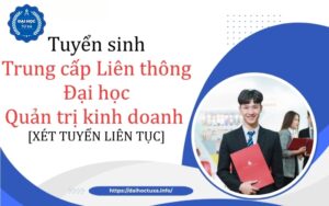 Tuyển sinh Trung cấp Liên thông Đại học Quản trị kinh doanh mới nhất
