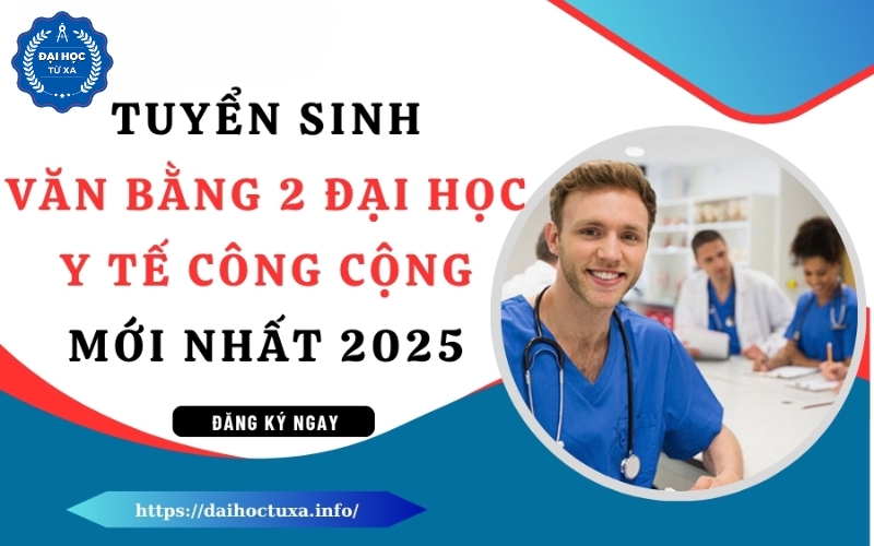 Tuyển sinh Văn bằng 2 Đại học Y tế công cộng mới nhất 2025
