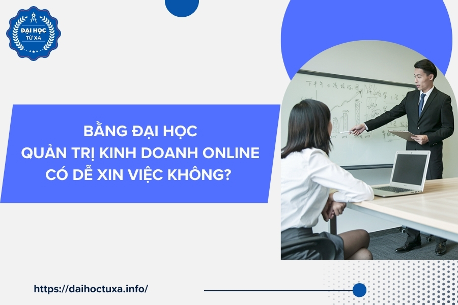 Bằng Đại học Quản trị kinh doanh online có dễ xin việc không?