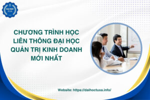 Chương trình học Liên thông Đại học Quản trị kinh doanh mới nhất