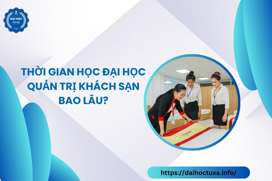 Thời gian học Đại học Quản trị khách sạn bao lâu?