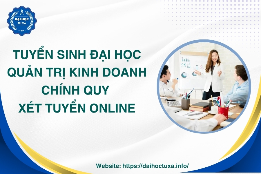 Tuyển sinh Đại học Quản trị kinh doanh chính quy - Xét tuyển online