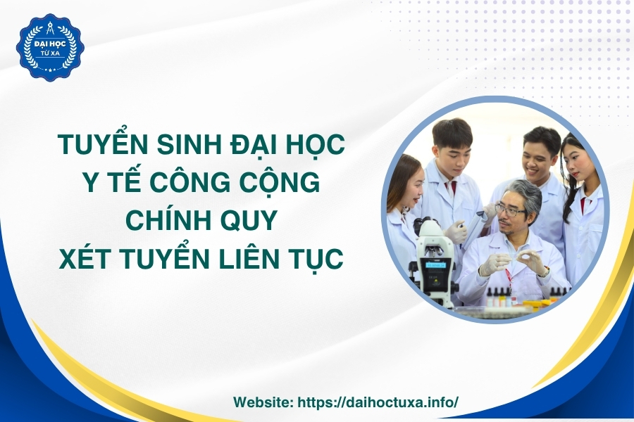 Tuyển sinh Đại học Y tế công cộng chính quy mới nhất - Xét tuyển liên tục