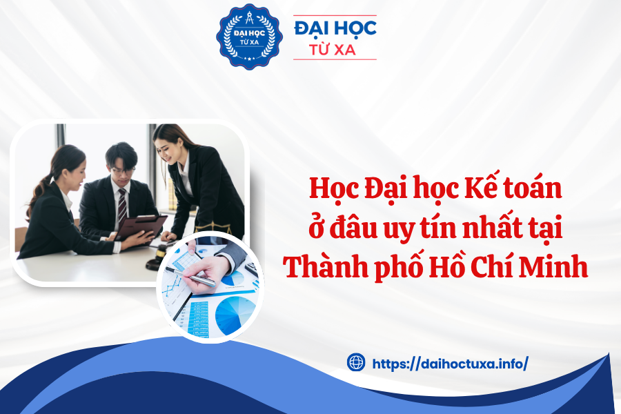 Học Đại học Kế toán ở đâu uy tín nhất tại Thành phố Hồ Chí Minh