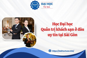 Học Đại học Quản trị khách sạn ở đâu uy tín tại Sài Gòn