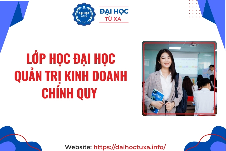 Lớp học Đại học Quản trị kinh doanh chính quy đang xét tuyển