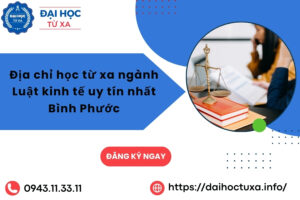 Địa chỉ học từ xa ngành Luật kinh tế uy tín nhất Bình Phước