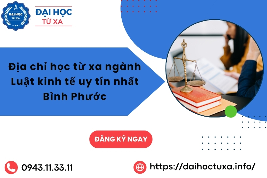 Địa chỉ học từ xa ngành Luật kinh tế uy tín nhất Bình Phước