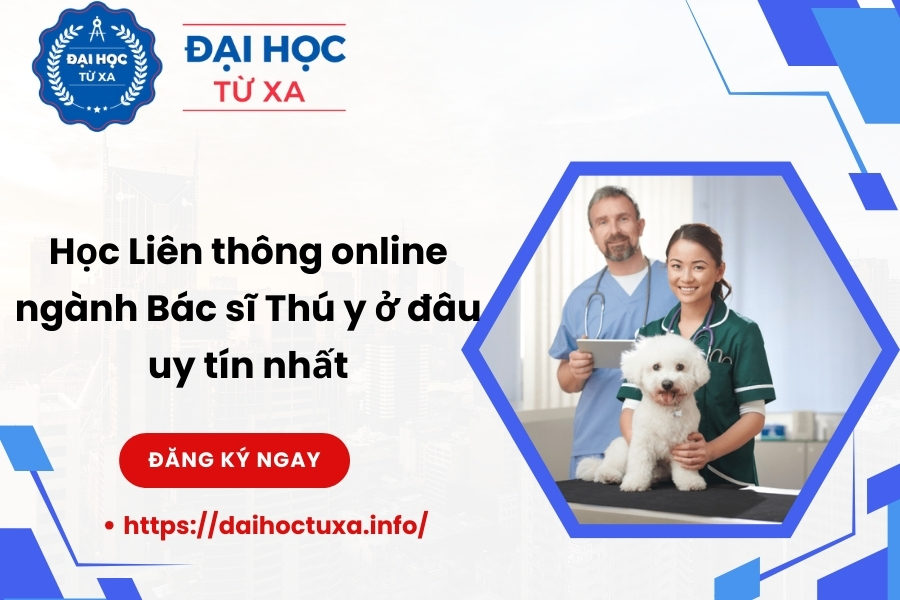 Học Liên thông online ngành Bác sĩ Thú y ở đâu uy tín nhất