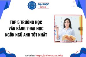 Top 5 trường học Văn bằng 2 Đại học Ngôn ngữ Anh tốt nhất