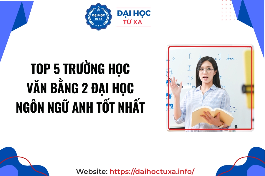Top 5 trường học Văn bằng 2 Đại học Ngôn ngữ Anh tốt nhất