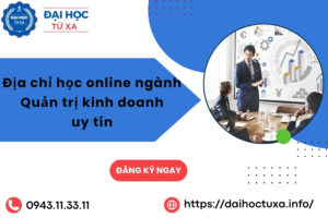 Địa chỉ học online ngành Quản trị kinh doanh uy tín