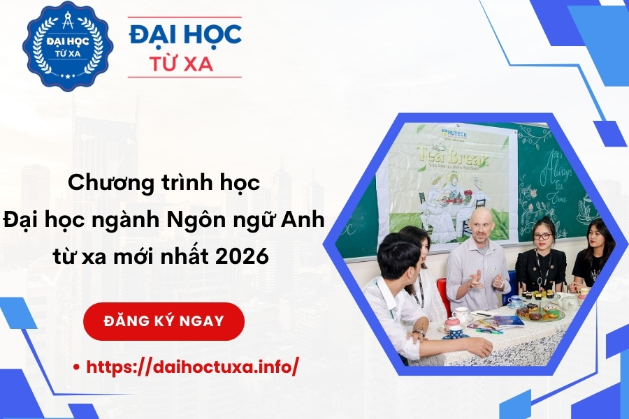 Chương trình học Đại học ngành Ngôn ngữ Anh từ xa mới nhất 2026