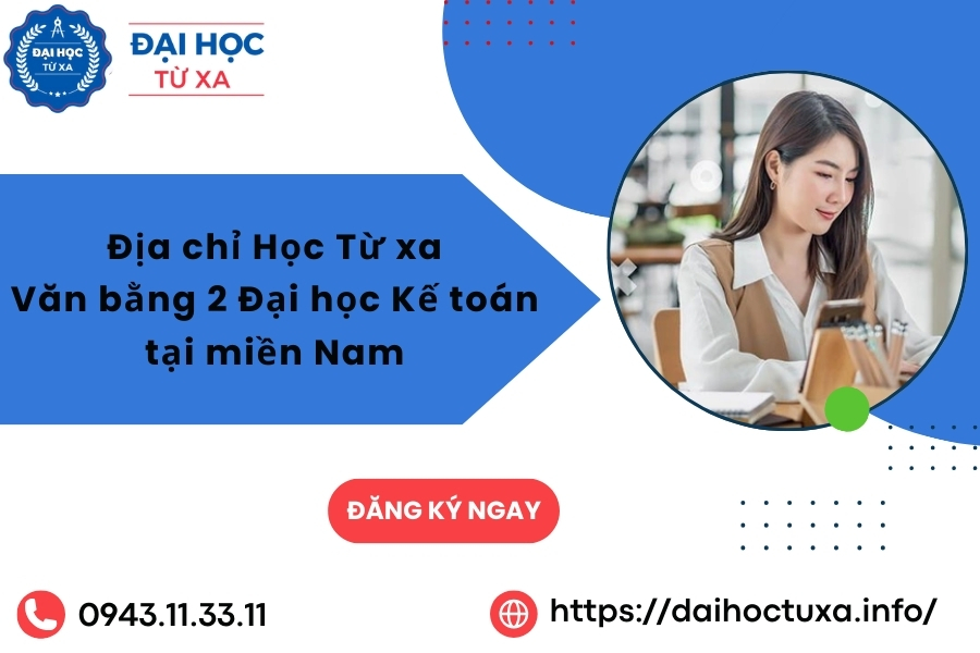 Địa chỉ Học Từ xa Văn bằng 2 Đại học Kế toán tại miền Nam